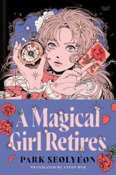 Icon image A Magical Girl Retires: A Novel