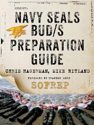 Icon image Navy SEALs BUD/S Preparation Guide: A Former SEAL Instructor's Guide to Getting You Through BUD/S
