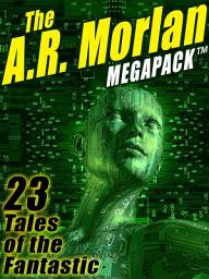Icon image The A.R. Morlan MEGAPACK ®: 23 Tales of the Fantastic