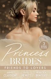 Icon image Princess Brides: Friends To Lovers: Best Friend to Royal Bride / Vows to Save His Crown / Expecting the Prince's Baby