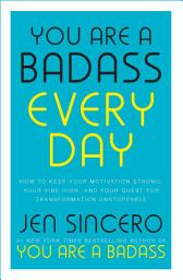 Icon image You Are a Badass Every Day: How to Keep Your Motivation Strong, Your Vibe High, and Your Quest for Transformation Unstoppable: The little gift book that will change your life!