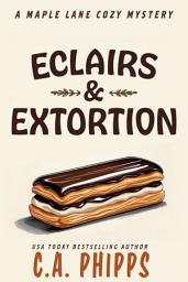 Icon image Eclairs and Extortion: A Small Town Culinary Cozy Mystery