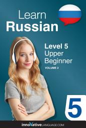 Icon image Learn Russian - Level 5: Upper Beginner, Volume 2: Lessons 1-25