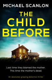 Icon image The Child Before: An absolutely gripping detective thriller