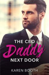 Icon image The Ceo Daddy Next Door: A Single Dad Romance (Mills & Boon Desire)