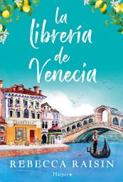 Icon image La librería de Venecia: ¡La perfecta comedia romántica edificante y reconfortante para evadirse!