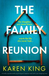 Icon image The Family Reunion: A totally unputdownable psychological suspense novel with a jaw-dropping twist