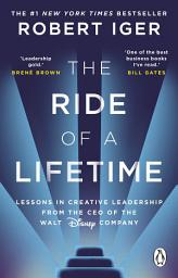 Icon image The Ride of a Lifetime: Lessons in Creative Leadership from 15 Years as CEO of the Walt Disney Company