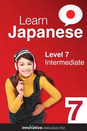 Icon image Learn Japanese - Level 7: Intermediate, Volume 1: Lessons 1-85