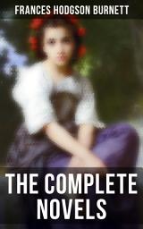 Icon image The Complete Novels: Children's Classics & Victorian Romances: The Secret Garden, A Little Princess, Little Lord Fauntleroy, The Lost Prince, Theo, A Lady of Quality, Emily Fox-Seton, The Shuttle, Robin, Vagabondia…