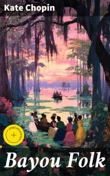 Icon image Bayou Folk: Enriched edition. Exploring Creole Culture and Southern Gothic Themes