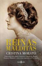 Icon image Reinas malditas: Emperatriz Sissi, María Antonieta, Eugenia de Montijo, Alejandra Romanov y otras reinas marcadas por la tragedia