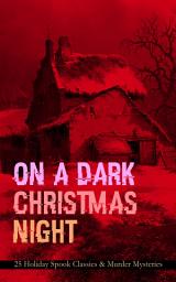 Icon image ON A DARK CHRISTMAS NIGHT – 25 Holiday Spook Classics & Murder Mysteries