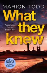 Icon image What They Knew: A page-turning Scottish detective book