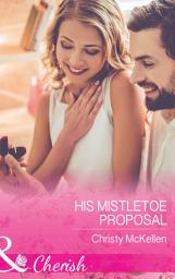 Icon image His Mistletoe Proposal (Mills & Boon Cherish)