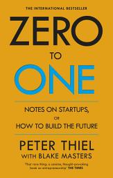 Icon image Zero to One: Notes on Start Ups, or How to Build the Future