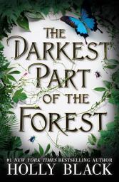 Icon image The Darkest Part of the Forest: A lush and enchanting tale, set in the same universe as The Cruel Prince trilogy