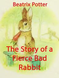 Icon image The Story of a Fierce Bad Rabbit: (illustrated)