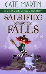 Icon image Sacrifice Behind the Falls: A Viking Witch Cozy Mystery