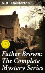 Icon image Father Brown: The Complete Mystery Series: Enriched edition. Unraveling mysteries with the unassuming detective
