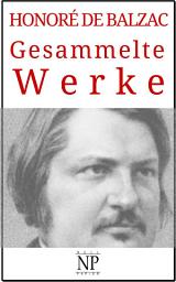 Icon image Honoré de Balzac – Gesammelte Werke: Romane und Geschichten, Ausgabe 4