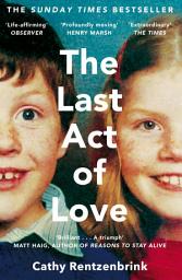 Icon image The Last Act of Love: The Story of My Brother and His Sister