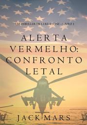 Icon image Alerta Vermelho: Confronto Letal (Um Thriller de Luke Stone – Livro #1)
