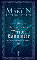 Icon image Le Trône de Fer. Maximes et pensées de Tyrion Lannister