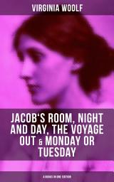 Icon image Virginia Woolf: Jacob's Room, Night and Day, The Voyage Out & Monday or Tuesday: (4 Books in One Edition)