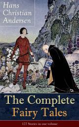 Icon image The Complete Fairy Tales of Hans Christian Andersen: 127 Stories in one volume: From the most beloved writer of children's stories and fairy tales, including The Little Mermaid, The Snow Queen, The Ugly Duckling, The Nightingale, The Emperor's New Clothes...