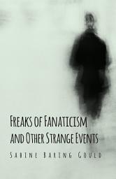 Icon image Freaks of Fanaticism and Other Strange Events