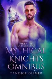 Icon image The Mythical Knights Omnibus: The Entire Mythical Knights Paranormal Romance Series