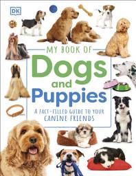 Icon image My Book of Dogs and Puppies: A Fact-Filled Guide to Your Canine Friends