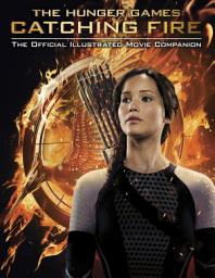 Icon image Catching Fire: The Official Illustrated Movie Companion