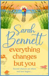 Icon image Everything Changes But You: A BRAND NEW dreamy seaside romance from BESTSELLER Sarah Bennett for 2025