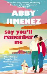 Icon image Say You'll Remember Me: An irresistibly hilarious and heartbreaking love story from the bestselling author of JUST FOR THE SUMMER