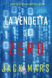 Icon image La Vendetta di Zero (Uno spy thriller della serie Agente Zero—Libro #10)