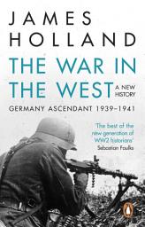 Icon image The War in the West - A New History: Volume 1: Germany Ascendant 1939-1941
