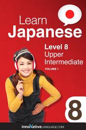 Icon image Learn Japanese - Level 8: Upper Intermediate, Volume 1: Lessons 1-25