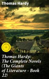 Icon image Thomas Hardy: The Complete Novels (The Giants of Literature - Book 22): Enriched edition. Exploring Hardy's timeless tales of fate, love, and society in Victorian England