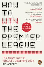 Icon image How to Win the Premier League: The Sunday Times Bestselling Inside Story of Football's Data Revolution