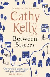 Icon image Between Sisters: A warm, wise story about family and friendship from the #1 Sunday Times bestseller