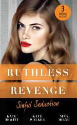 Icon image Ruthless Revenge: Sinful Seduction: Demetriou Demands His Child / Olivero's Outrageous Proposal / Rafael's Contract Bride