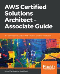 Icon image AWS Certified Solutions Architect – Associate Guide: The ultimate exam guide to AWS Solutions Architect certification
