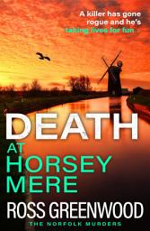 Icon image Death at Horsey Mere: The BRAND NEW instalment in the addictive Norfolk Murders series from Ross Greenwood for 2025