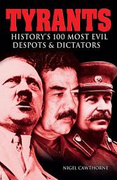 Icon image Tyrants: History's 100 Most Evil Despots & Dictators