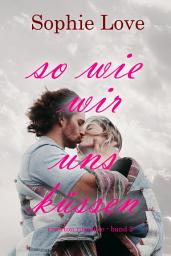 Icon image So wie wir uns küssen (Riverton Romance – Band 2)