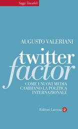 Icon image Twitter Factor: Come i nuovi media cambiano la politica internazionale