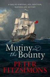 Icon image Mutiny on the Bounty: A saga of sex, sedition, mayhem and mutiny, and survival against extraordinary odds