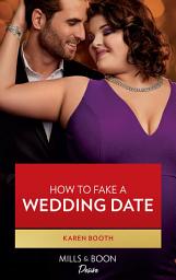 Icon image How To Fake A Wedding Date (Mills & Boon Desire) (Little Black Book of Secrets, Book 3)